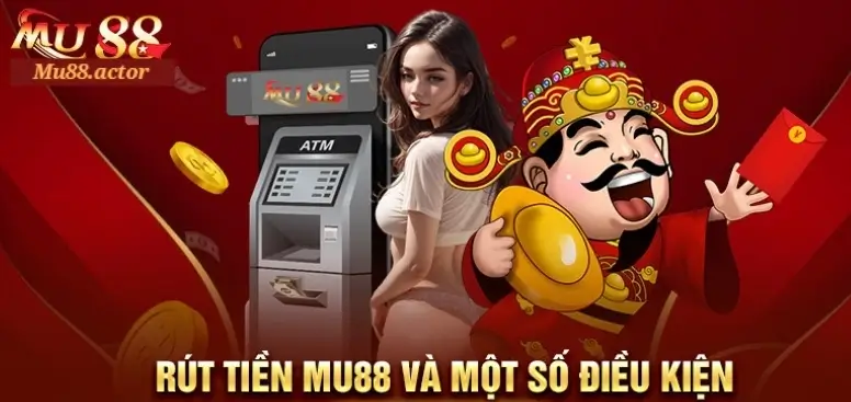 Các điều kiện rút tiền Mu88