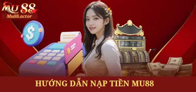 Hướng dẫn nạp tiền Mu88