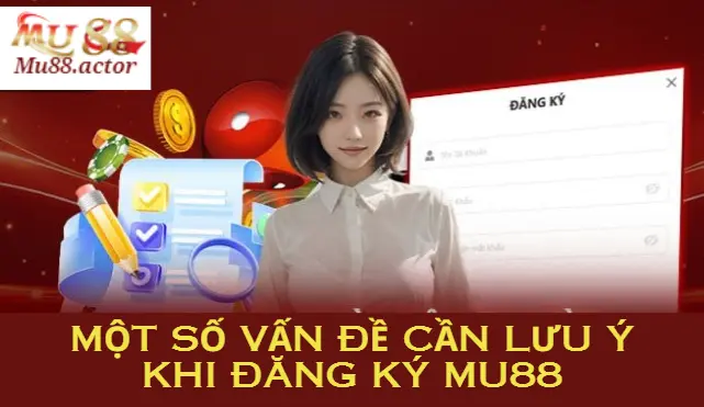 Một số vấn đề cần lưu ý khi đăng ký Mu88