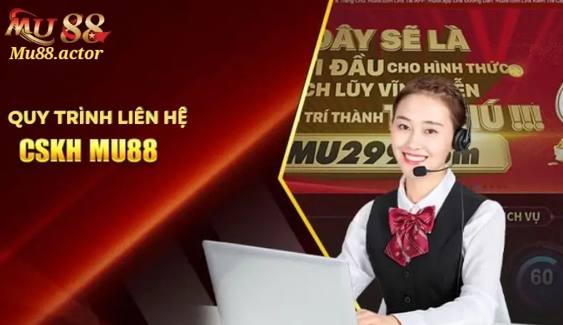 Quy trình liên hệ hỗ trợ tại Mu88 